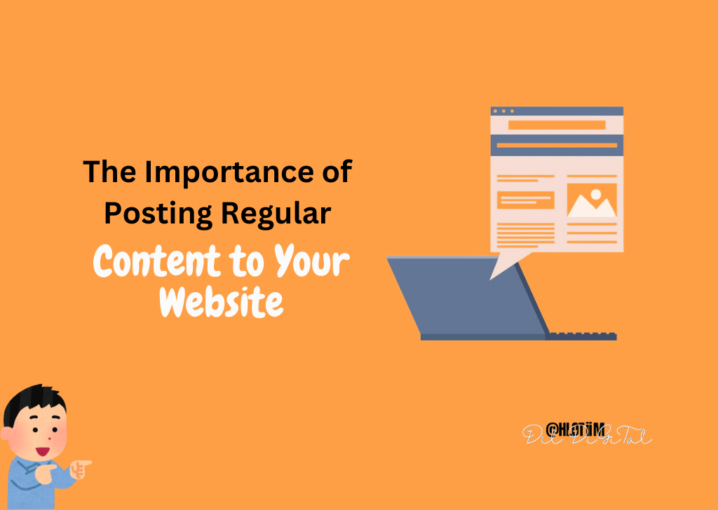 The Importance of Posting
Regular Content to Your Website